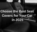 Best Seat Covers for Cars in 2025: A Complete Guide to Materials, Fits, and Features